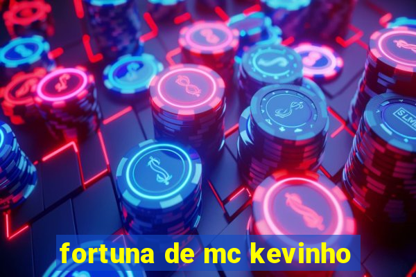 fortuna de mc kevinho